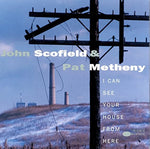 I Can See Your House from Here - John Scofield & Pat Metheny album art