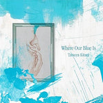 Where Our Blue Is (青のすみか) - Tatsuya Kitani (キタニタツヤ) album art
