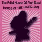 House of the Rising Sun - Frijid House of Pink Band album art