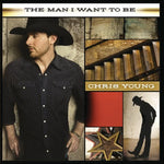 The Man I Want to Be - Chris Young album art