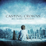 Until the Whole World Hears - Casting Crowns album art