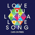 Love You Like a Love Song - Cats on Trees album art